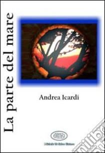 La parte del mare libro di Icardi Andrea