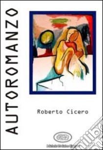 Autoromanzo libro di Cicero Roberto