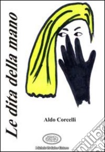 Le dita della mano libro di Corcelli Aldo