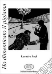 Ho dimenticato il pigiama libro di Papi Leandro