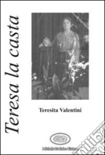 Teresa la casta libro di Valentini Teresita