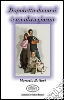 Dopotutto domani è un altro giorno libro di Bottoni M.