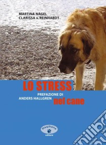 Lo stress nel cane libro di Reinhardt Clarissa von; Nagel Martina