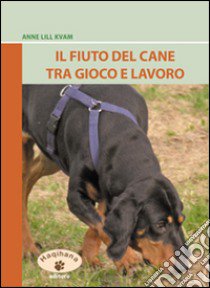 Il fiuto del cane tra gioco e lavoro. Ediz. illustrata libro di Kvam Anne L.; Massaro L. (cur.); Scaringi R. (cur.)