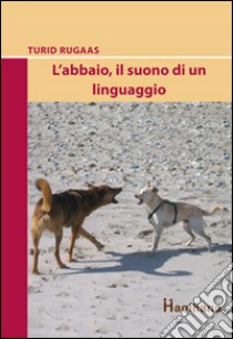 L'abbaio, il suono di un linguaggio libro di Rugaas Turid; Massaro L. (cur.)