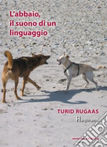 L'abbaio, il suono di un linguaggio libro di Rugaas Turid; Massaro L. (cur.)