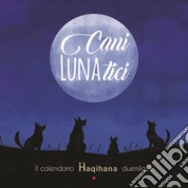 Cani LUNAtici. Il calendario Haqihana duemila21 libro di Manazza Elena