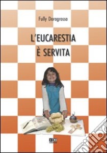 L'eucarestia è servita libro di Doragrossa Fully