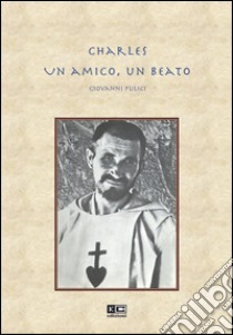 Charles. Un amico, un beato libro di Pulici Giovanni