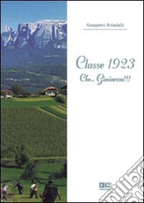 Classe 1923. Che... giovinezza!!! libro di Rolandelli Giampietro