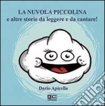 La nuvola piccolina e altre storie da leggere e da cantare. Ediz. illustrata. Con CD Audio libro di Apicella Dario