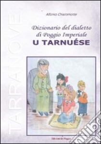 Dizionario del dialetto di Poggio Imperiale «u tarnuèse» libro di Chiaromonte Alfonso