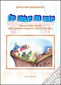 Ce stéve na vote. «Racconti fiabe e favole della tradizione garganica e dell'alto Tavoliere». Per la Scuola media libro di Chiaromonte Fernando