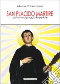 San Placido martire patrono di Poggio Imperiale libro di Chiaromonte Alfonso