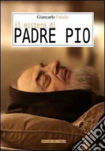 Il mistero di Padre Pio libro di Padula Giancarlo