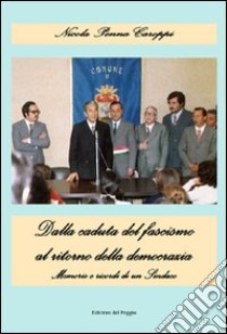 Dalla caduta del fascismo al ritorno della democrazia. «Memorie di un sindaco» libro di Pennacaroppi Nicola