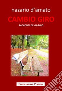 Cambio giro. Racconti di viaggio libro di D'Amato Nazario