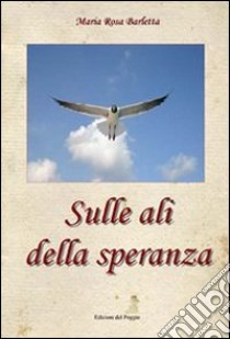 Sulle ali della speranza libro di Barletta M. Rosa