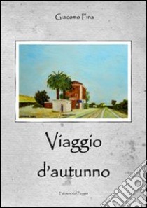 Viaggio d'autunno libro di Fina Giacomo