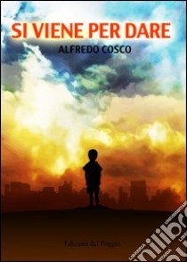 Si viene per dare libro di Cosco Alfredo