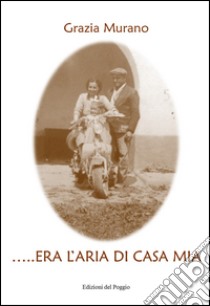 ... Era l'aria di casa mia libro di Murano Grazia