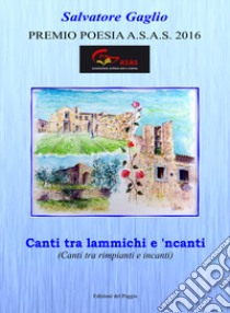 Canti tra lammichi e 'ncanti (Canti tra rimpianti e incanti) libro di Gaglio Salvatore