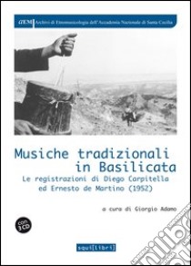 Musiche tradizionali in Basilicata. Le registrazioni di Diego Carpitella ed Ernesto de Martino (1952). Con 3 CD Audio libro di Adamo G. (cur.)