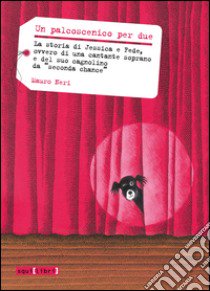 Un palcoscenico per due. La storia di Jessica a Fede, ovvero di una cantante soprano e del suo cagnolino da «seconda chana» libro di Neri Mauro