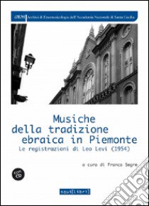 Musiche della tradizione ebraica in Piemonte. Le registrazioni di Leo Levi (1954), Con CD-Audio libro di Segre F. (cur.)