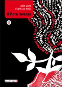 Il fiore inverso. Con CD Audio libro di Voce Lello; Nemola Frank