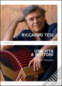 Riccardo Tesi. Una vita a bottoni. Con CD Audio libro di Pollastri Neri