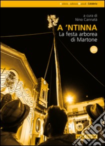 A 'ntinna. La festa di arborea di Martone. Con DVD video libro di Cannata Nino