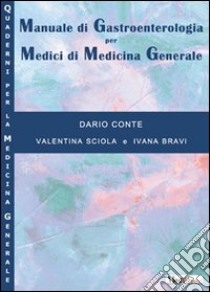 Manuale di gastroenterologia per medici di medicina generale libro di Conte Dario; Sciola Valentina; Bravi Ivana