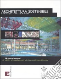 Architettura sostenibile. 29 esempi europei di edifici e insediamenti ad alta qualità ambientale libro di Gauzin-Müller Dominique; Moro M. (cur.)