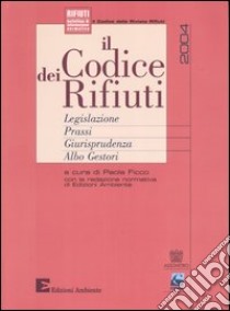 Il codice dei rifiuti. Legislazione, prassi, giurisprudenza, albo gestori libro di Ficco P. (cur.)