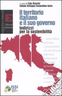 Il territorio italiano e il suo governo. Indirizzi per la sostenibilità libro di Ronchi E. (cur.)