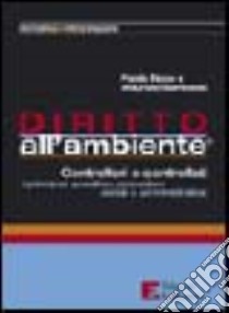 Diritto all'ambiente. Controllori e controllati. I principali quesiti su procedure penali e amministrative libro di Ficco Paola - Santoloci Maurizio