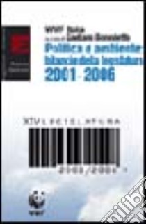 Politica e ambiente. Bilancio della legislatura 2001-2006 libro di Benedetto G. (cur.)