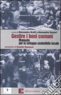 Gestire i beni comuni. Manuale per lo sviluppo sostenibile locale libro di Bratti A. (cur.); Vaccari A. (cur.)