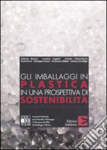 Gli imballaggi in plastica in una prospettiva di sostenibilità libro