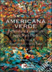 Americana verde. Letteratura e ambiente negli Stati Uniti libro di Re A. (cur.)