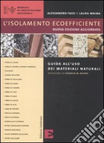 L'isolamento ecoefficiente. Guida all'uso dei materiali naturali. Ediz. illustrata libro di Fassi Alessandro; Maina Laura