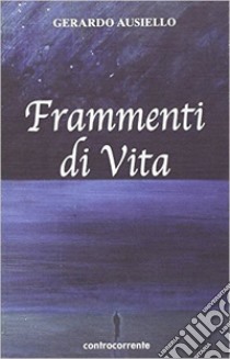 Frammenti di vita libro di Ausiello Gerardo