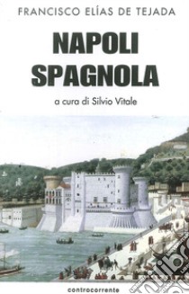 Napoli spagnola. La. Vol. 1: La tappa aragonese (1442-1503) libro di Elías de Tejada Francisco; Vitale S. (cur.)