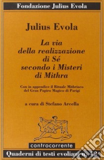 La via della realizzazione di sé secondo i misteri di Mithra libro di Evola Julius; Arcella S. (cur.)