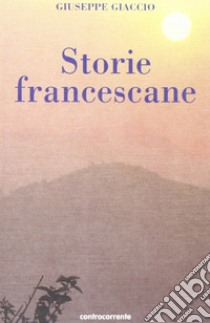 Storie francescane libro di Giaccio Giuseppe