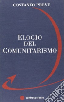 Elogio del comunitarismo libro di Preve Costanzo