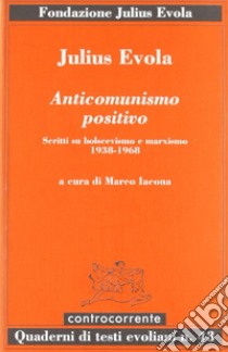 Anticomunismo positivo. Scritti su bolscevismo e marxismo (1938-1968) libro di Evola Julius; Iacona M. (cur.)