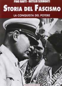 Storia del fascismo. Vol. 3: La conquista del potere libro di Rauti Pino; Sermonti Rutilio