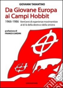 Da Giovane Europa ai Campi Hobbit. 1966-1986 vent'anni di esperienze movimentiste al di là della destra e della sinistra libro di Tarantino Giovanni